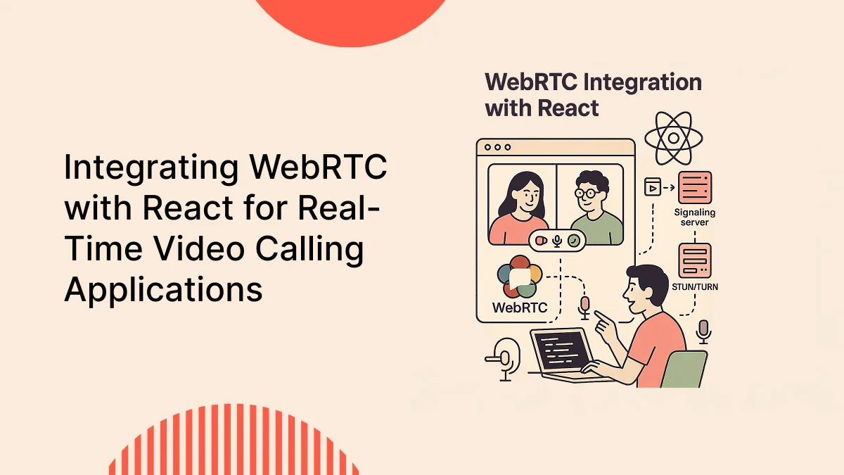 Integrating WebRTC with React for Real-Time Video Calling Applications