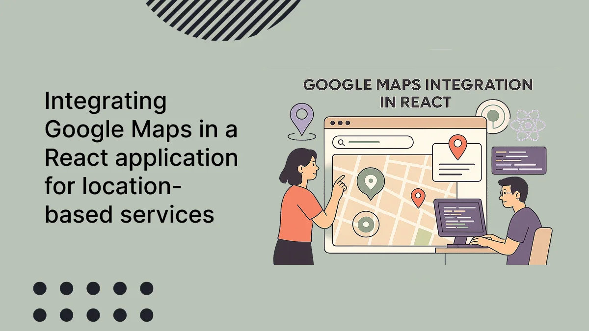 Integrating Google Maps into a React application for location-based services